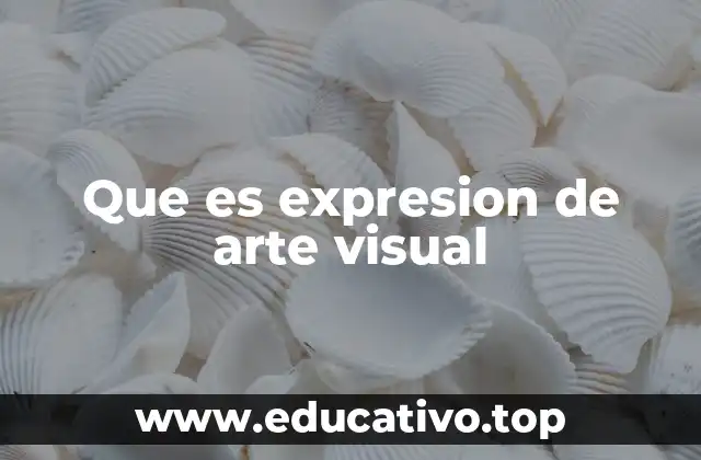 Que es expresion de arte visual
