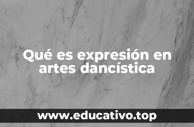 Qué es expresión en artes dancística