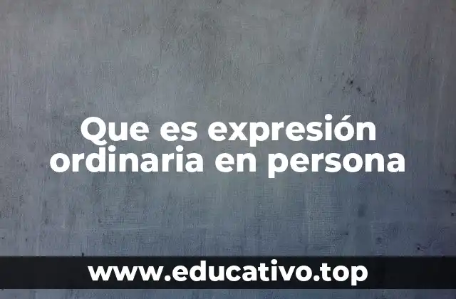 Que es expresión ordinaria en persona