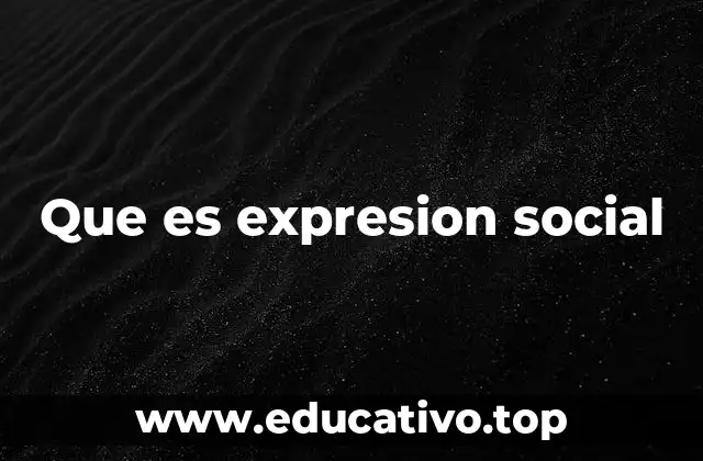 Que es expresion social