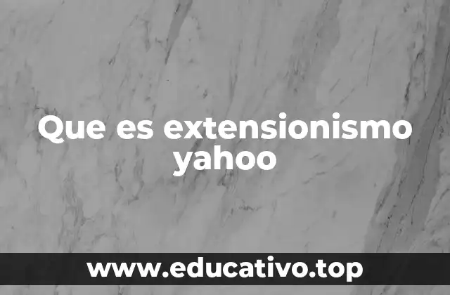 Que es extensionismo yahoo