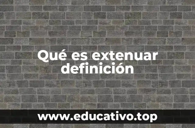 Qué es extenuar definición
