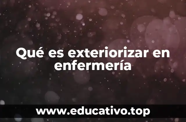 Qué es exteriorizar en enfermería