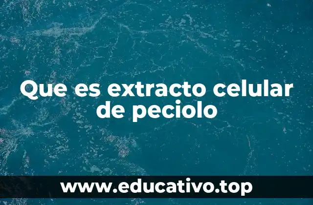 Que es extracto celular de peciolo