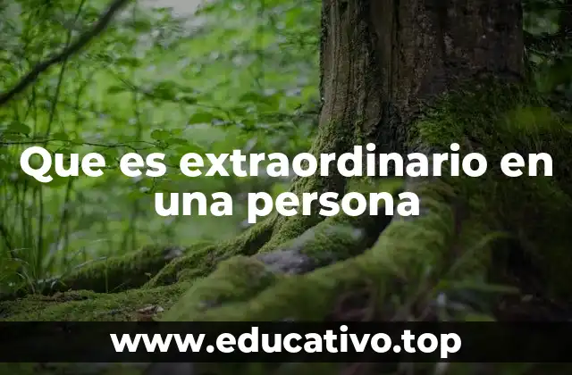 Que es extraordinario en una persona