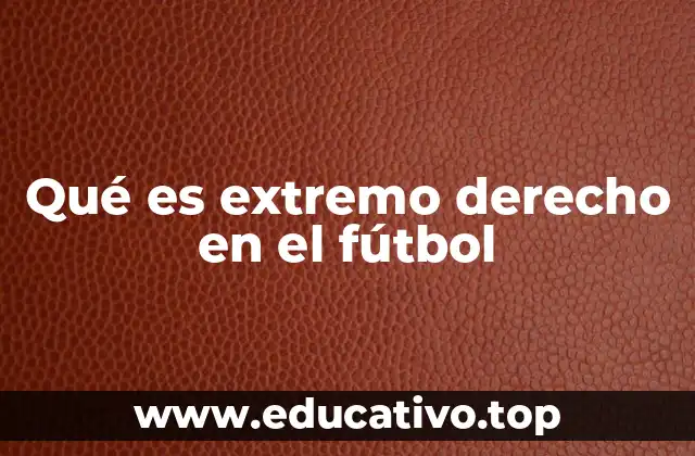 Qué es extremo derecho en el fútbol