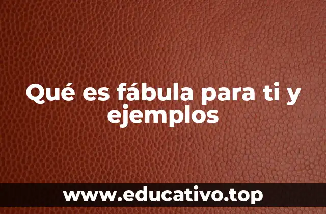 Qué es fábula para ti y ejemplos
