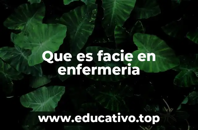 Que es facie en enfermeria