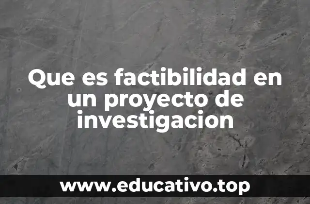 Que es factibilidad en un proyecto de investigacion