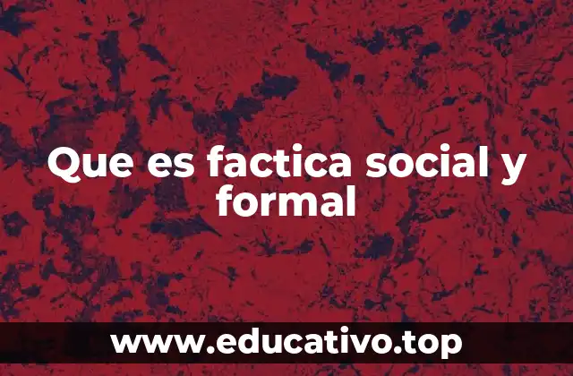Que es factica social y formal