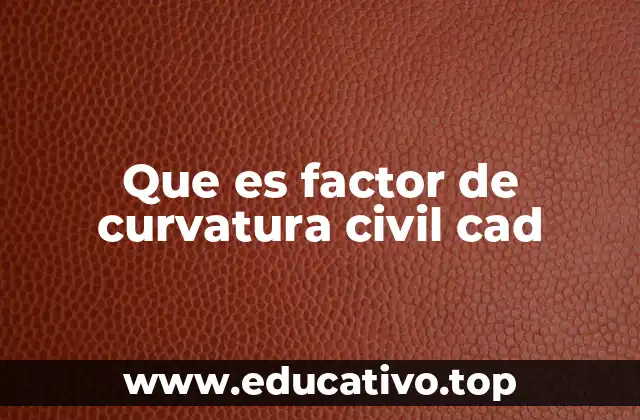 Que es factor de curvatura civil cad
