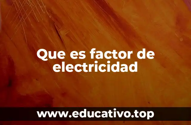 Que es factor de electricidad