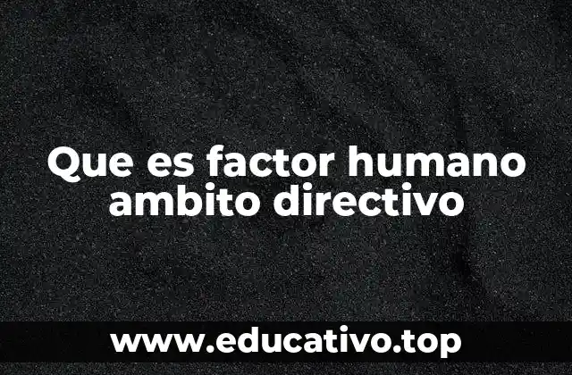 Que es factor humano ambito directivo