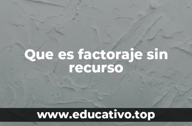 Que es factoraje sin recurso