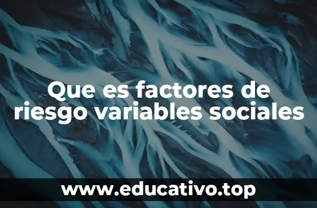 Que es factores de riesgo variables sociales
