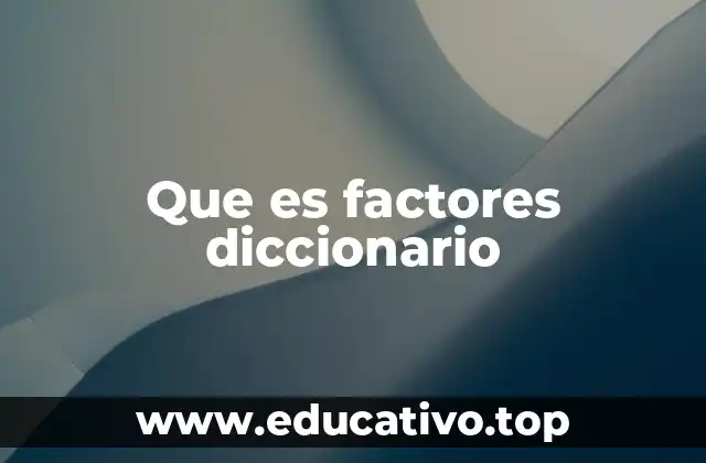 Que es factores diccionario