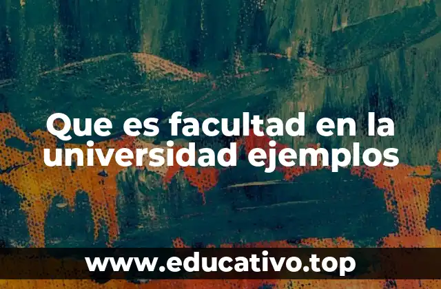 Que es facultad en la universidad ejemplos