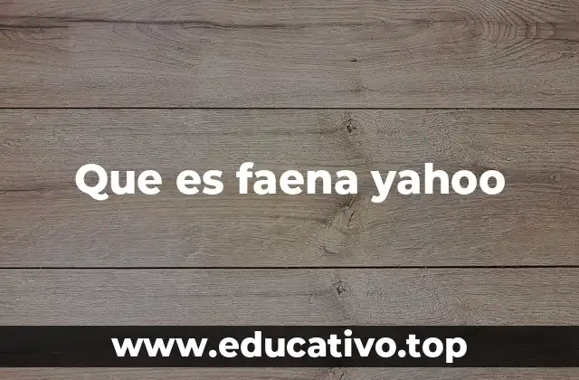Que es faena yahoo