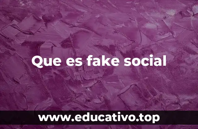 Que es fake social