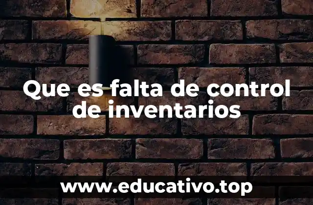 Que es falta de control de inventarios