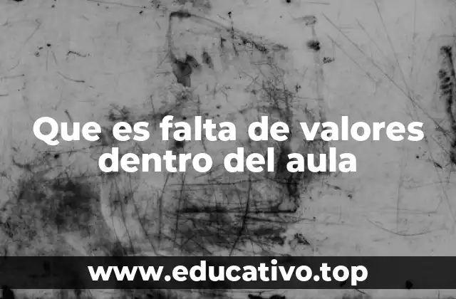 Que es falta de valores dentro del aula