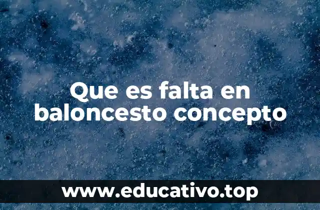 Que es falta en baloncesto concepto