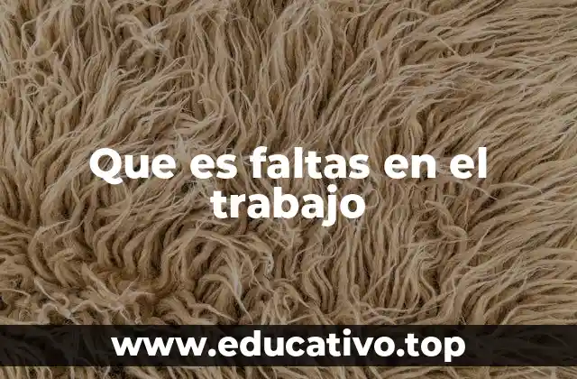 Que es faltas en el trabajo
