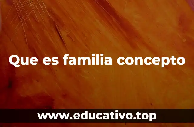 Que es familia concepto