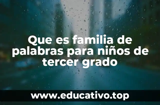Que es familia de palabras para niños de tercer grado