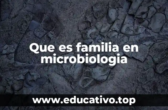 Que es familia en microbiologia