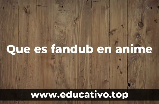 Que es fandub en anime