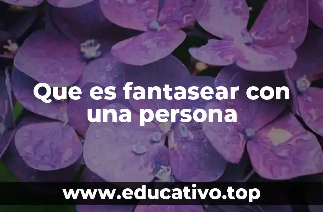 Que es fantasear con una persona