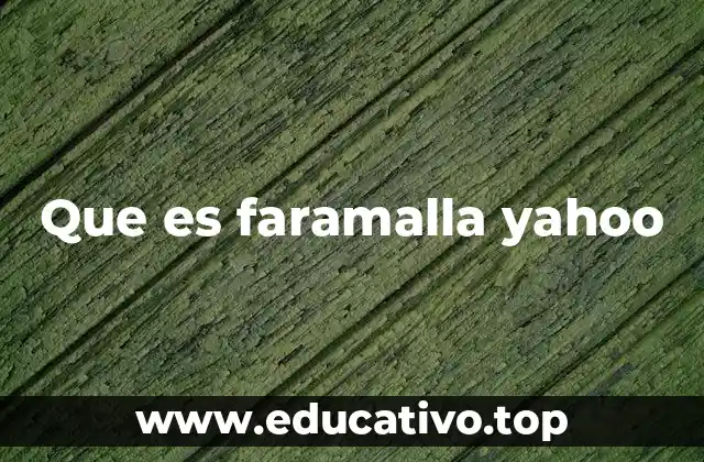 Que es faramalla yahoo