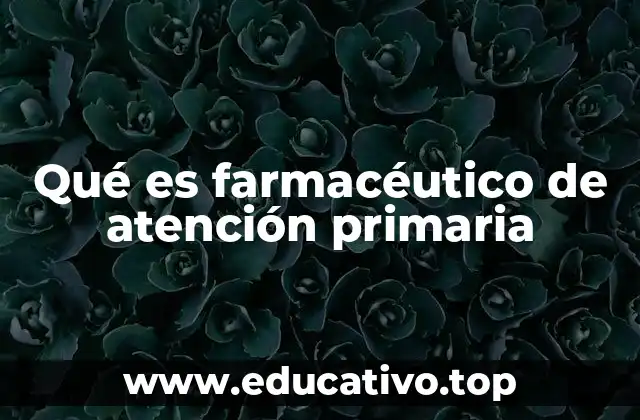 Qué es farmacéutico de atención primaria