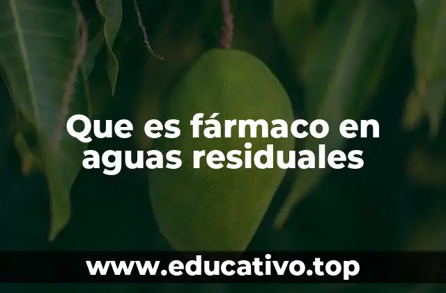Que es fármaco en aguas residuales