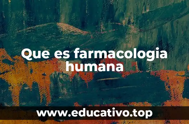Que es farmacologia humana