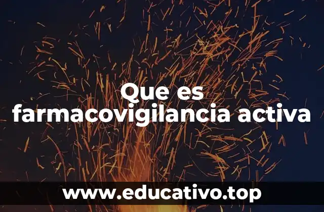 Que es farmacovigilancia activa
