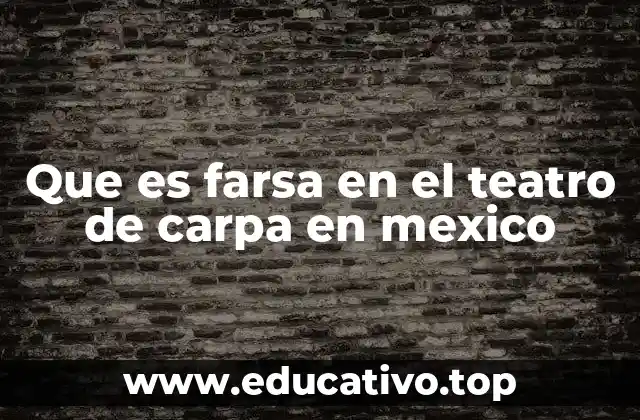 Que es farsa en el teatro de carpa en mexico