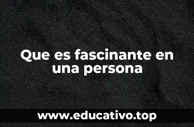 Que es fascinante en una persona