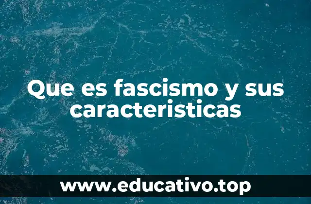 Que es fascismo y sus caracteristicas