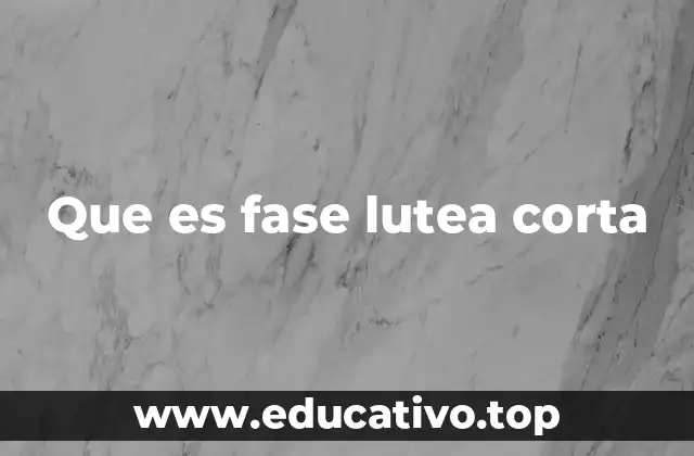 Que es fase lutea corta
