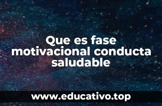 Que es fase motivacional conducta saludable
