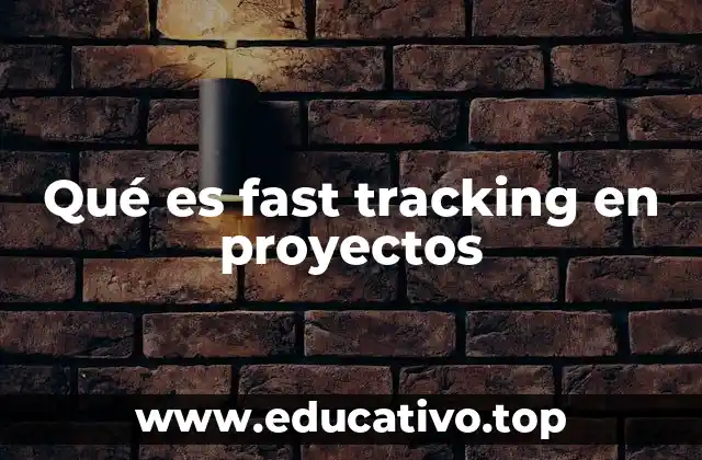 Qué es fast tracking en proyectos