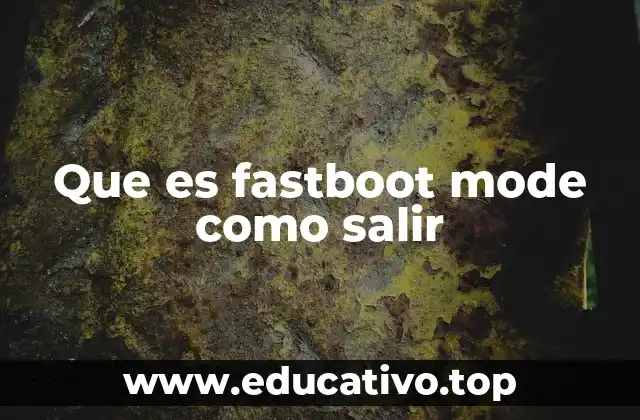 Que es fastboot mode como salir