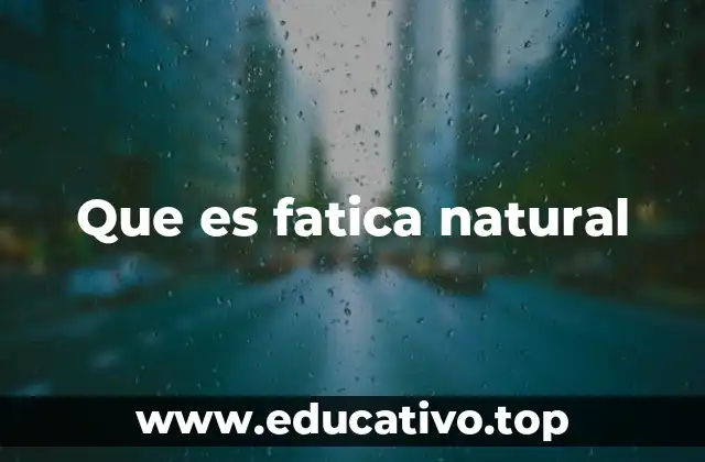 Que es fatica natural