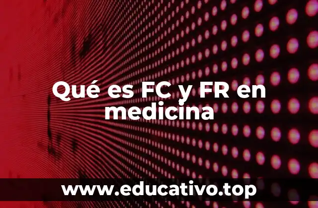 Qué es FC y FR en medicina