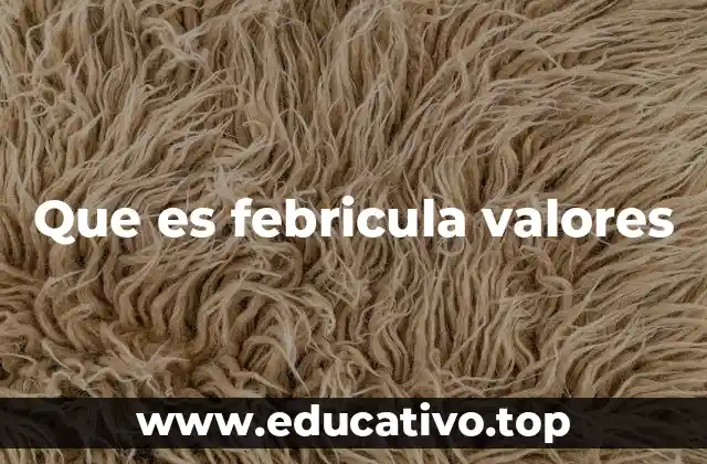 Que es febricula valores