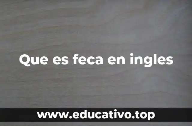 Que es feca en ingles