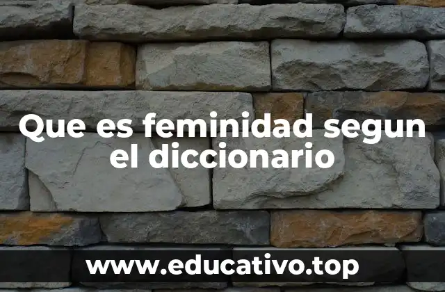 Que es feminidad segun el diccionario