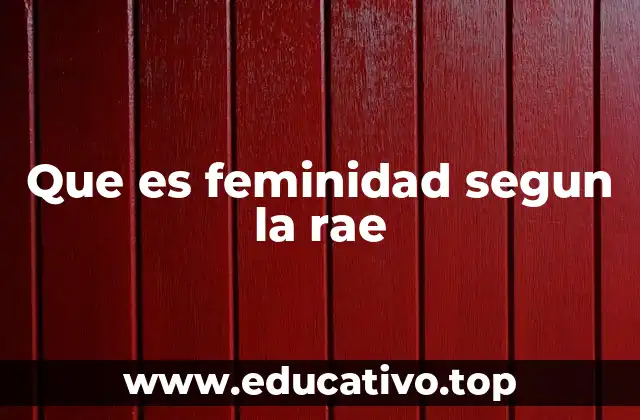 Que es feminidad segun la rae